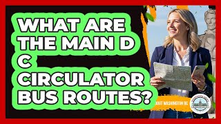 What Are The Main DC Circulator Bus Routes?