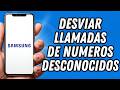 Como desviar llamadas de numeros desconocidos en Samsung (TUTORIAL COMPLETO)