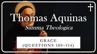 Part 12 of 18: Thomas Aquinas’s Summa Theologica | GRACE (QUESTIONS 109–114)