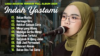 Indah Yastami 'Bukan Niatku' 'Bertahan Terluka' | Lagu Akustik Terbaik | Full Album 2024