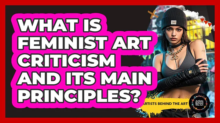 What Is Feminist Art Criticism And Its Main Principles? - Artists Behind the Art