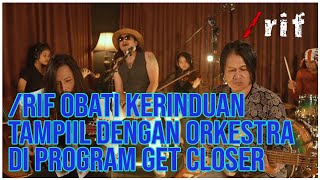 /rif Obati Kerinduan Tampil Dengan Balutan Orchestra Di Program Get Closer