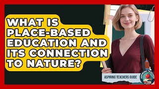 Celebrity What Is Place-Based Education And Its Connection To Nature? - Aspiring Teacher Guide Profile
