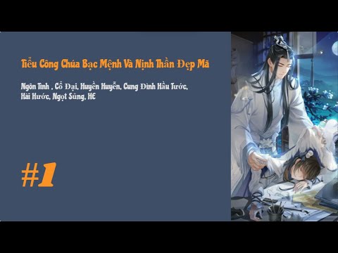 [Tập 1] Tiểu Công Chúa Bạc Mệnh Và Nịnh Thần Đẹp Mã | Ngôn Tình, Cổ Đại, Huyền Huyễn, Cung Đình, HE - youtube