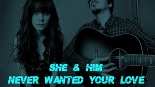 She and Him - Never wanted your Love - Lyrics