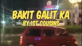 BAKIT GALIT KA with lyrics by 1st cousins