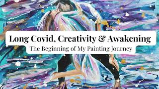 Long Covid, Creativity & Awakening: The beginning of my painting journey