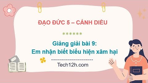 Giảng bài 9: Em nhận biết biểu hiện xâm hại | Bài giảng đạo đức 5 cánh diều