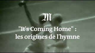 « It’s Coming Home » : les origines de l’hymne des Anglais