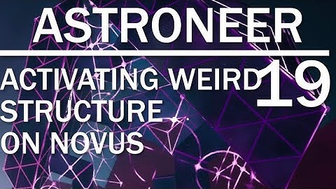 Astroneer 19 Activating alien structure on NOVUS