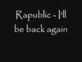 Rapublic - I'll be back again