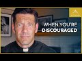 When youre discouraged