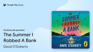 The Summer I Robbed A Bank by David O'Doherty · Audiobook preview