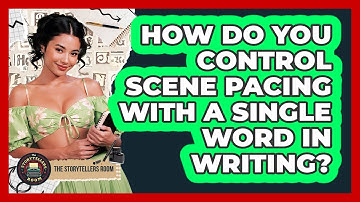 How Do You Control Scene Pacing With A Single Word In Writing? - The Storytellers Room