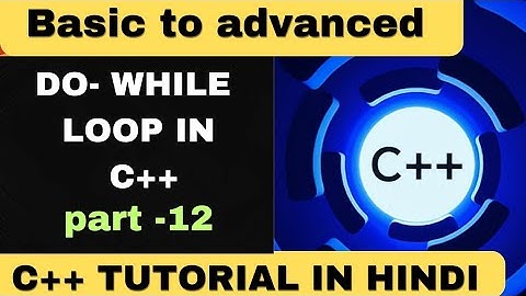 Do- while loop in C++(part-12)| loop in C++ | hindi | C++ tutorial for Beginners | Atul Code Hub 