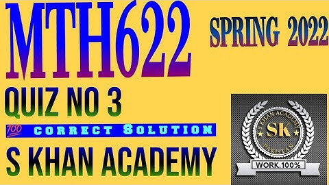 MTH622 QUIZ 3 SPRING 2022. ||S KHAN ACADEMY||