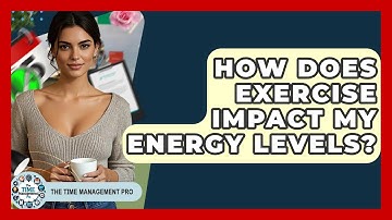 How Does Exercise Impact My Energy Levels? - The Time Management Pro