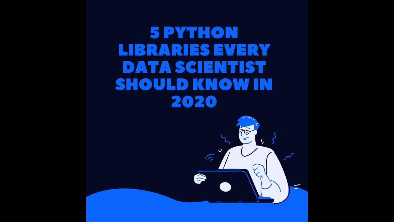 5 Python Libraries Every Data Scientist Should Know in 2020. - YouTube