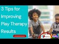 How can you improve play therapy results for clients