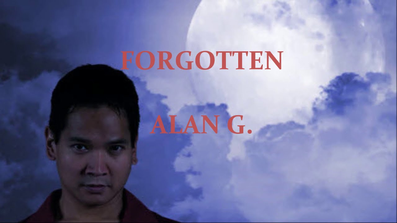 Watch FORGOTTEN - by ALAN G. on YouTube Watch FORGOTTEN - by ALAN G. on YouTube
