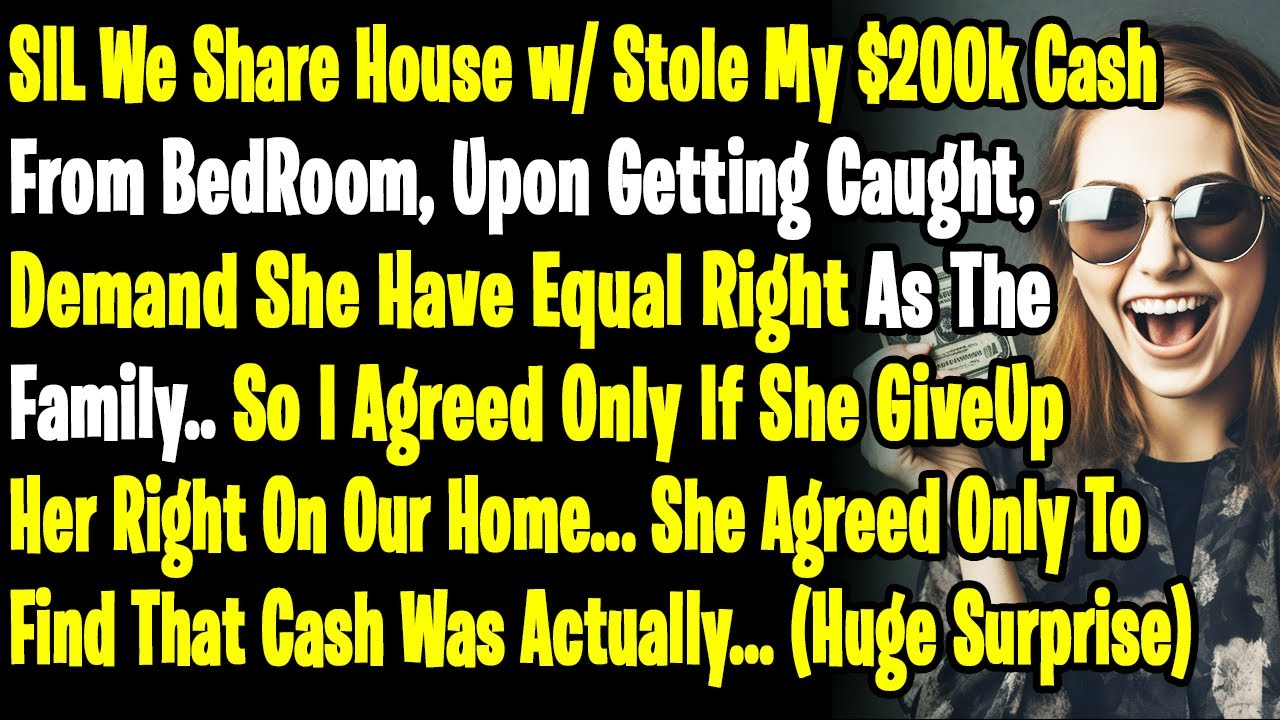 Spoiled SIL We Share Inherited House w/ Snuck Into My Bedroom To Steal $200k & Upon Getting Caught..