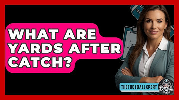 What Are Yards After Catch? - The Football Xpert