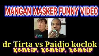 dr Tirta Vs Paidjo Koclok : Mangan masker, Mangan masker