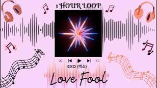 EXO 엑소 - LOVE FOOL | (1 HOUR LOOP) | 1시간