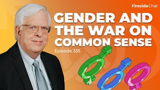 Gender and the War on Common Sense Ep. 335 | Fireside Chat