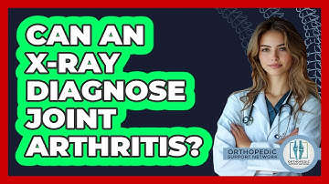 Can An X-Ray Diagnose Joint Arthritis?