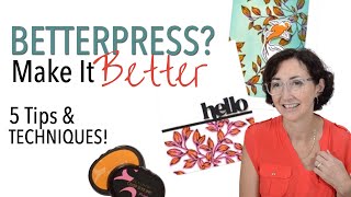 My BEST 5 Tips & Techniques to MASTER the BetterPress!