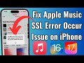 How To Fix Apple Music An SSL Error Has Occurred on iPhone in iOS 16/17