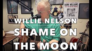 Watch Willie Nelson Shame On The Moon video