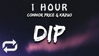 [1 HOUR 🕐 ] Connor Price & Kazuo - DIP (Lyrics)