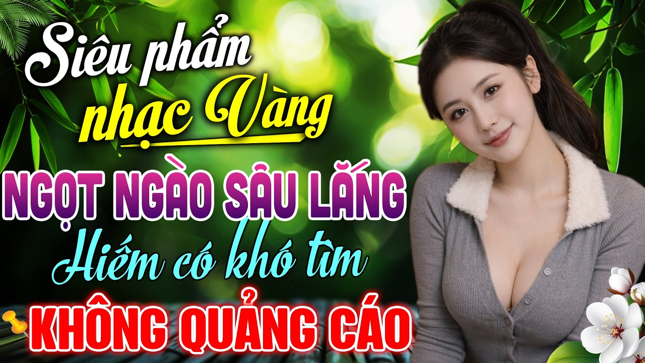 TOP Nhạc Vàng NGỌT NGÀO SÂU LẮNG Ai Cũng Tìm Kiếm - LK Nhạc BOLERO Trữ Tình KHÔNG QUẢNG CÁO