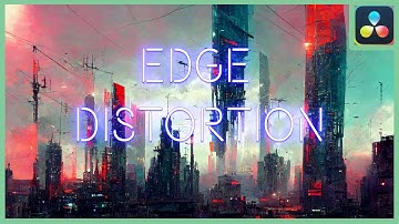 The Edge Distortion Effect | DaVinci Resolve 18 |
