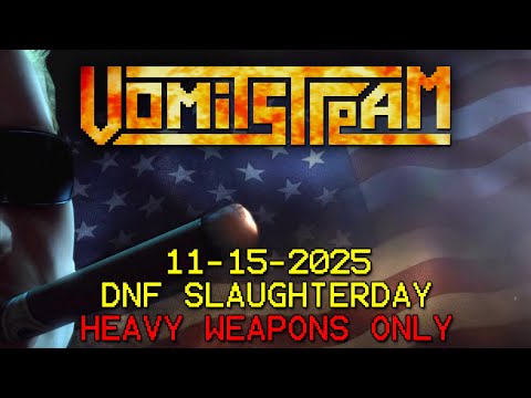 VOMITSTREAM 11-15-2025: DNF SLAUGHTERDAY - HEAVY WEAPONS ONLY