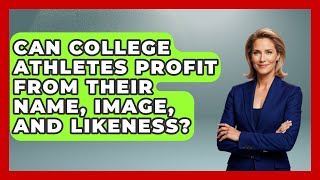 Can College Athletes Profit From Their Name, Image, and Likeness? | Student Athlete Central News