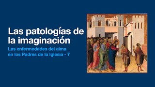 Patologías de la imaginación - Las enfermedades del alma en los Padres de la Iglesia 7