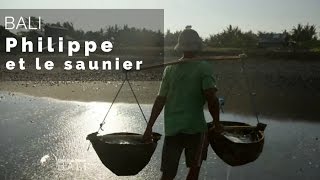 Bali - Philippe Gougler et le sel (plateau intégral) - #fautpasrever