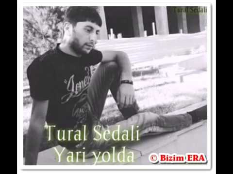 Tural Sedali -  Yari yolda qoyma meni