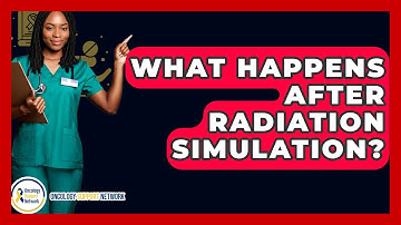 What Happens After Radiation Simulation? - Oncology Support Network
