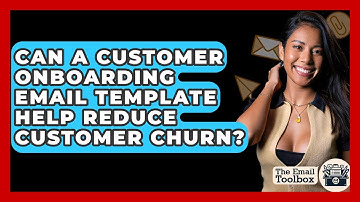 Can A Customer Onboarding Email Template Help Reduce Customer Churn? - TheEmailToolbox.com
