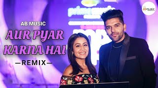 Aur Pyaar Karna Hai Guru Randhawa Neha K Dj Amit Sharma Ab Music Letest New Song 2021