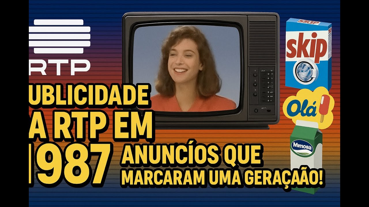 Anúncios da RTP em 1987 – Lembras-te Destes Clássicos?