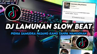 DJ Pindha Samudra Pasang Kang Tampo Wangenan | Lamunan Slow Beat Remix Viral Tiktok Terbaru 2024