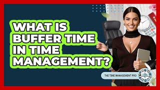 What Is Buffer Time In Time Management?