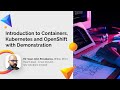 Introduction to containers kubernetes and openshift  with demonstration  webinar by mr szen john