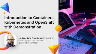 Introduction to Containers, Kubernetes and OpenShift | With Demonstration | Webinar by Mr. Szen John