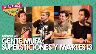 AISLADOS- Gente MUFA, SUPERSTICIONES y Martes 13